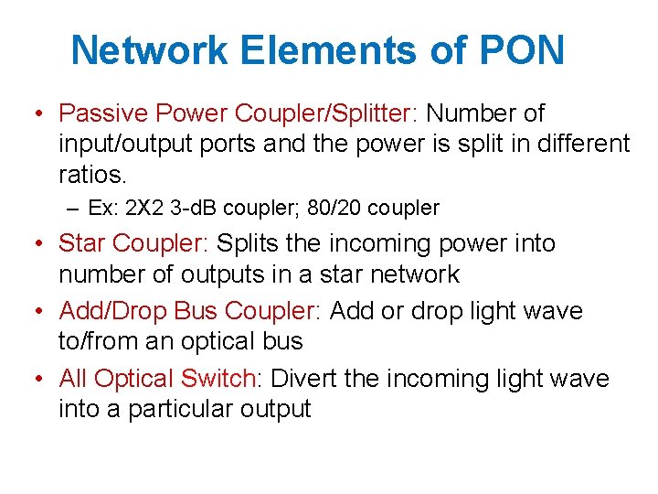 Network Elements of PON • Passive Power Coupler/Splitter: Number of input/output ports and the