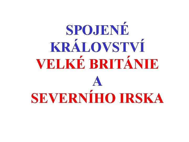 SPOJENÉ KRÁLOVSTVÍ VELKÉ BRITÁNIE A SEVERNÍHO IRSKA 