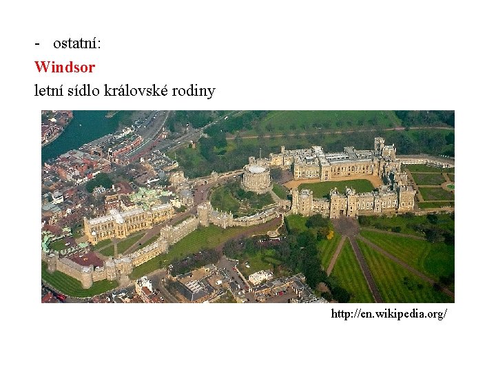 - ostatní: Windsor letní sídlo královské rodiny http: //en. wikipedia. org/ 