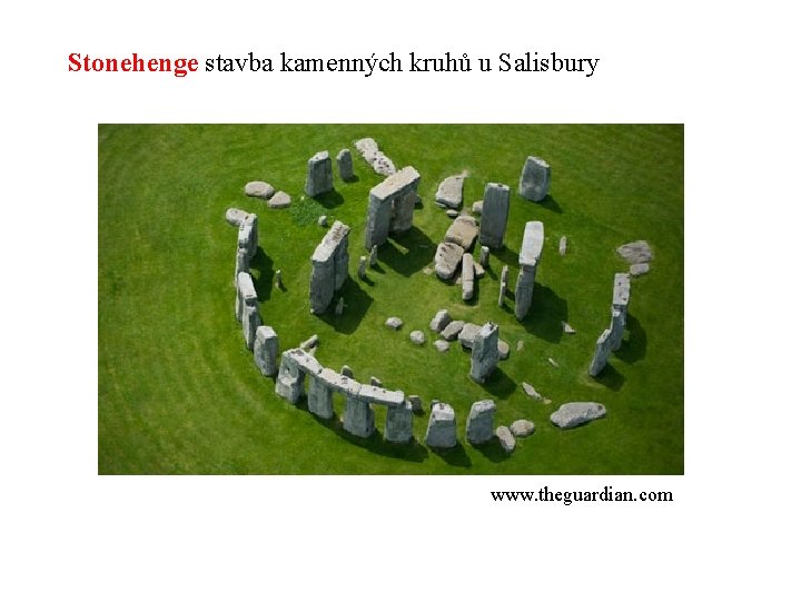 Stonehenge stavba kamenných kruhů u Salisbury www. theguardian. com Stonehenge stavba kamenných kruhů u Salisbury www. theguardian. com