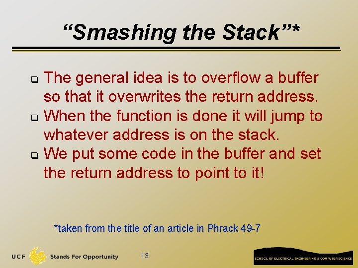 “Smashing the Stack”* q q q The general idea is to overflow a buffer
