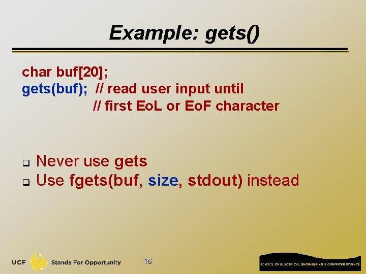 Example: gets() char buf[20]; gets(buf); // read user input until // first Eo. L