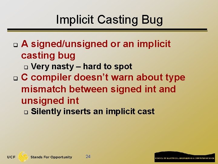Implicit Casting Bug q A signed/unsigned or an implicit casting bug q q Very