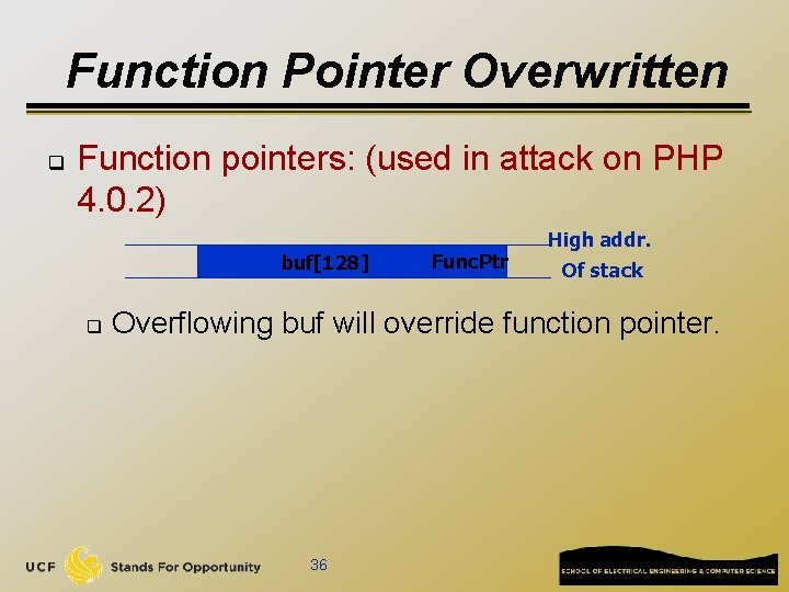 Function Pointer Overwritten q Function pointers: (used in attack on PHP 4. 0. 2)