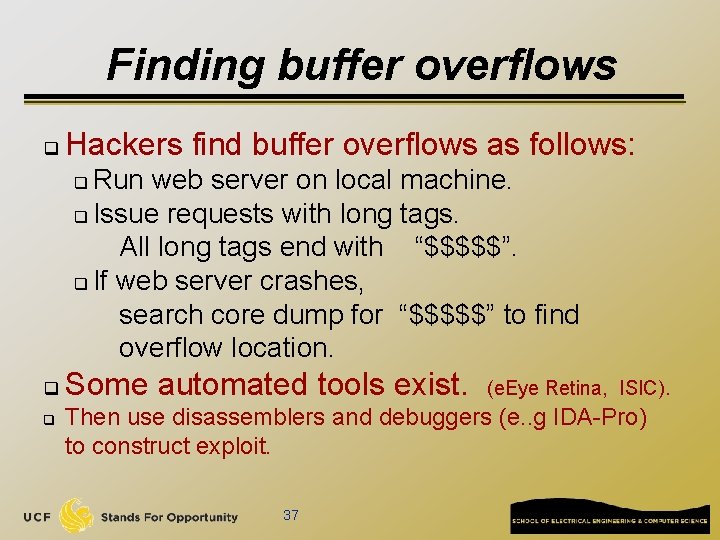 Finding buffer overflows q Hackers find buffer overflows as follows: Run web server on