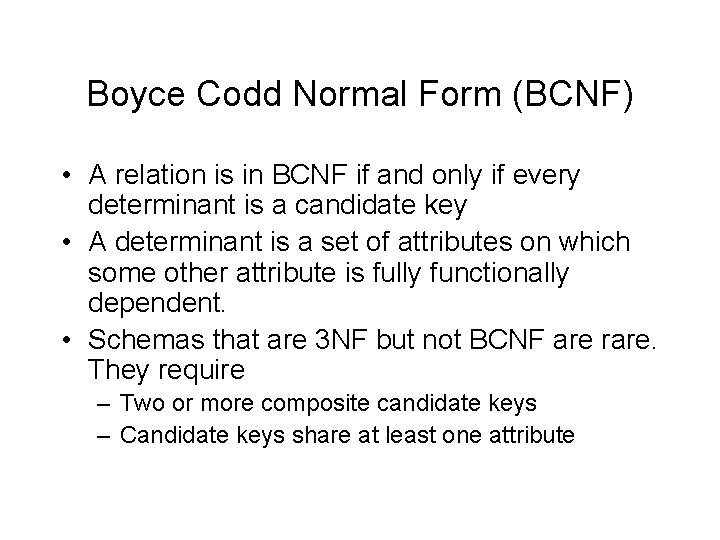 Boyce Codd Normal Form (BCNF) • A relation is in BCNF if and only