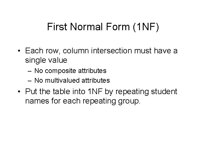 First Normal Form (1 NF) • Each row, column intersection must have a single