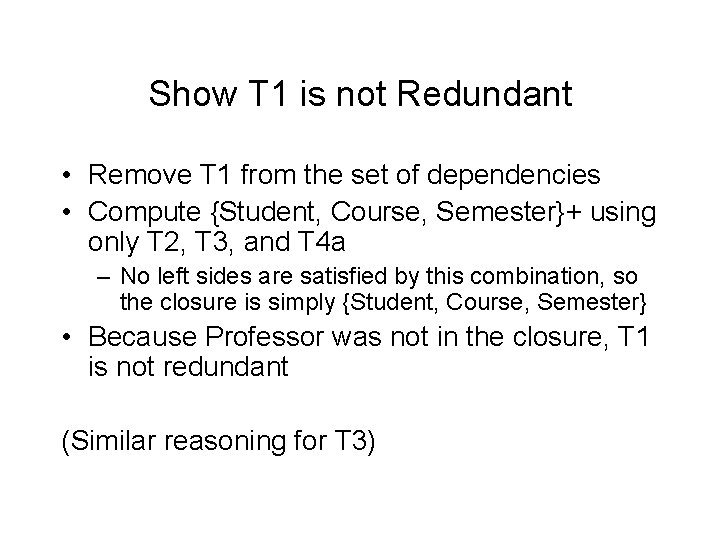 Show T 1 is not Redundant • Remove T 1 from the set of