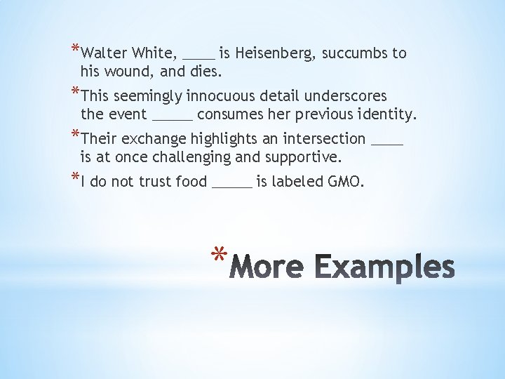 *Walter White, ____ is Heisenberg, succumbs to his wound, and dies. *This seemingly innocuous