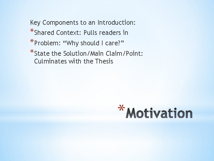 Key Components to an Introduction: *Shared Context: Pulls readers in *Problem: “Why should I