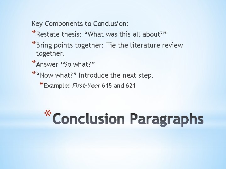 Key Components to Conclusion: *Restate thesis: “What was this all about? ” *Bring points