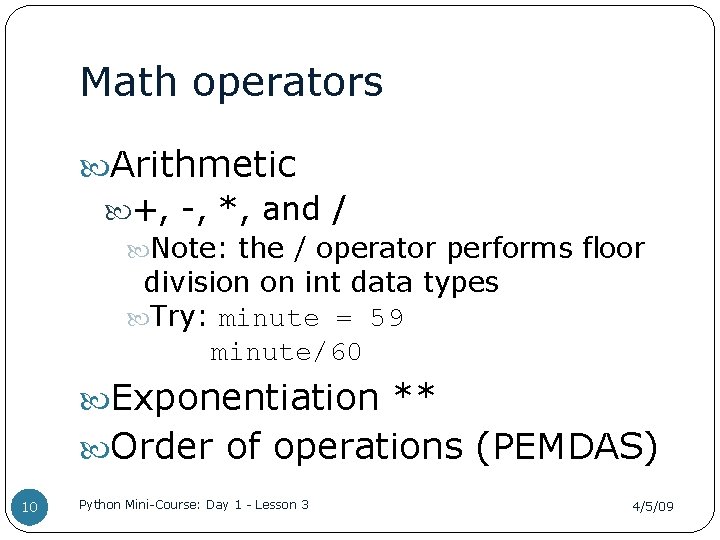 Math operators Arithmetic +, -, *, and / Note: the / operator performs floor