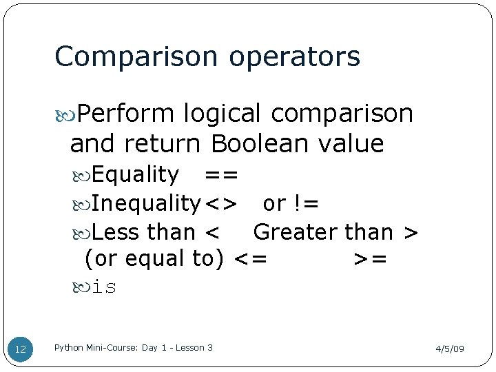 Comparison operators Perform logical comparison and return Boolean value Equality == Inequality<> or !=