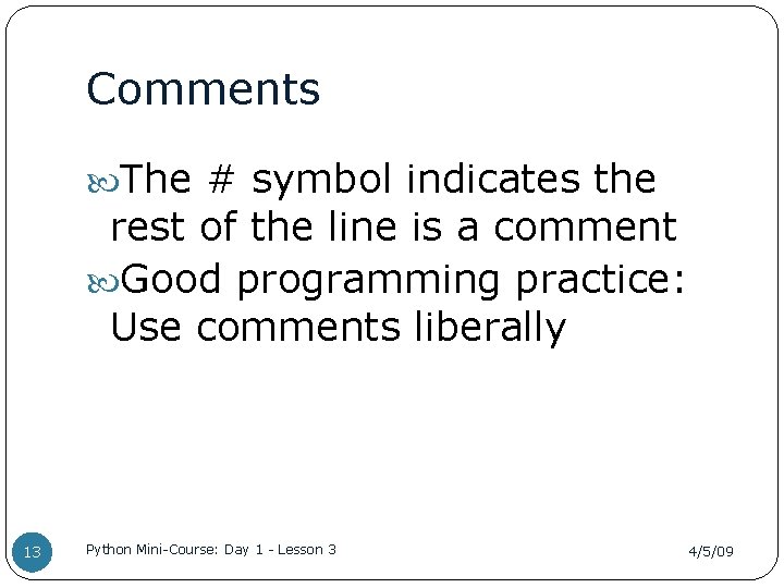 Comments The # symbol indicates the rest of the line is a comment Good