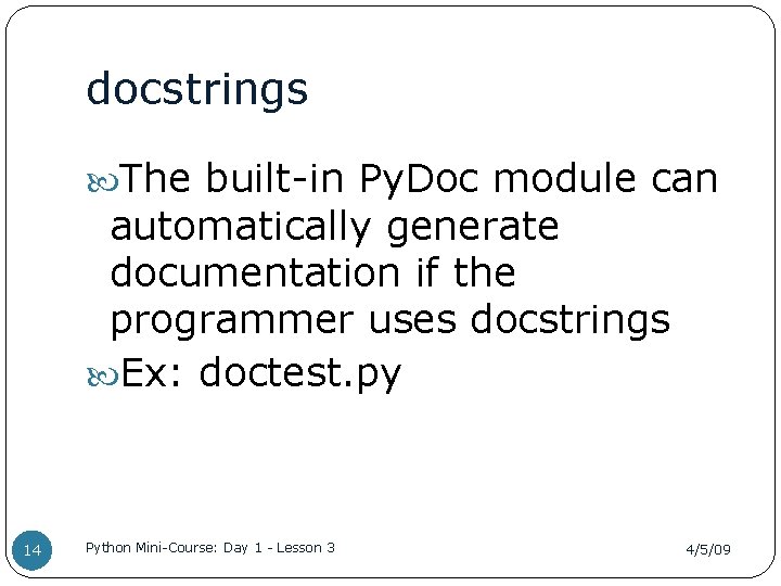 docstrings The built-in Py. Doc module can automatically generate documentation if the programmer uses