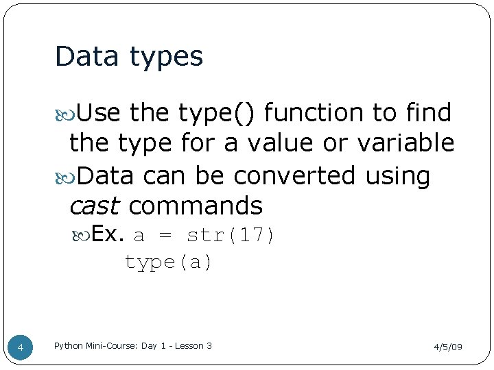 Data types Use the type() function to find the type for a value or