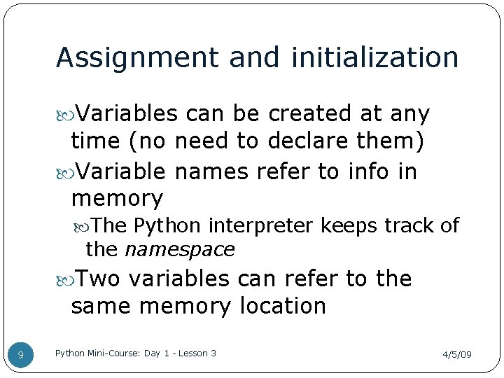 Assignment and initialization Variables can be created at any time (no need to declare