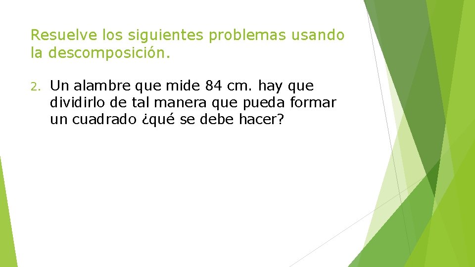 Resuelve los siguientes problemas usando la descomposición. 2. Un alambre que mide 84 cm.