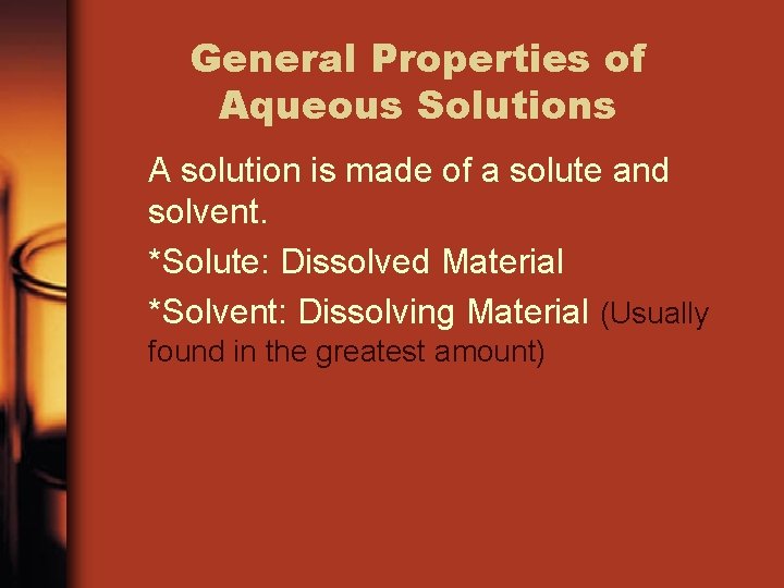 General Properties of Aqueous Solutions A solution is made of a solute and solvent.