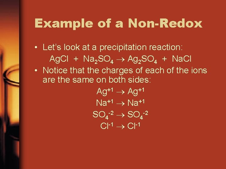 Example of a Non-Redox • Let’s look at a precipitation reaction: Ag. Cl +