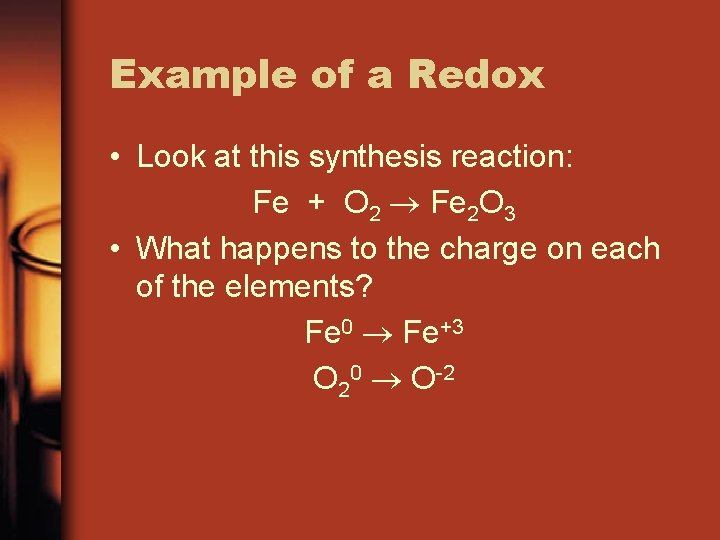 Example of a Redox • Look at this synthesis reaction: Fe + O 2