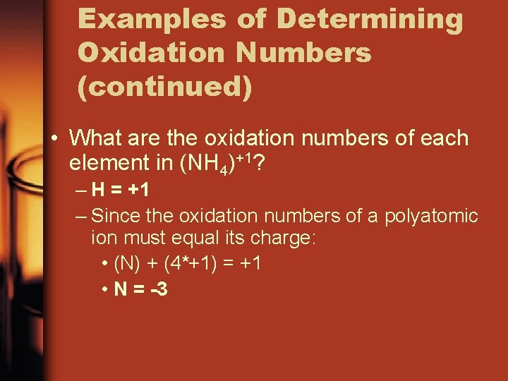 Examples of Determining Oxidation Numbers (continued) • What are the oxidation numbers of each