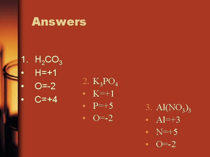 Answers 1. • • • H 2 CO 3 H=+1 O=-2 C=+4 2. •