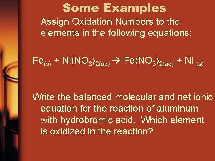 Some Examples Assign Oxidation Numbers to the elements in the following equations: Fe(s) +