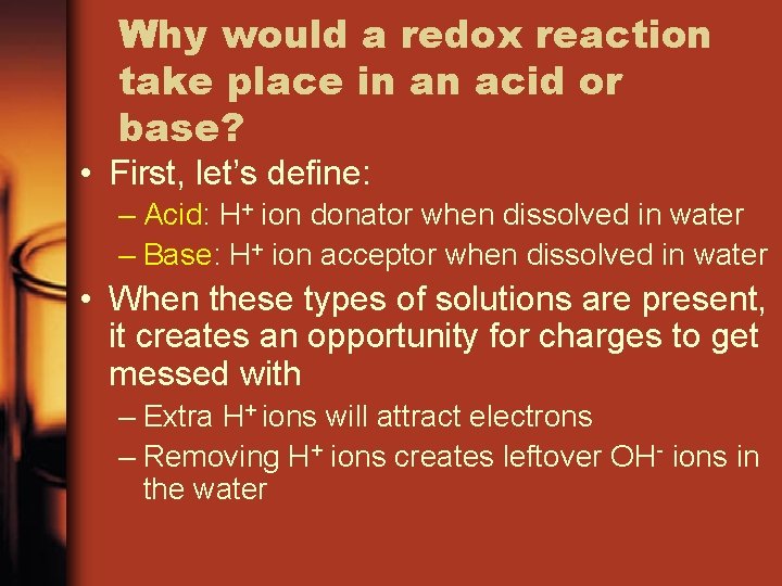 Why would a redox reaction take place in an acid or base? • First,