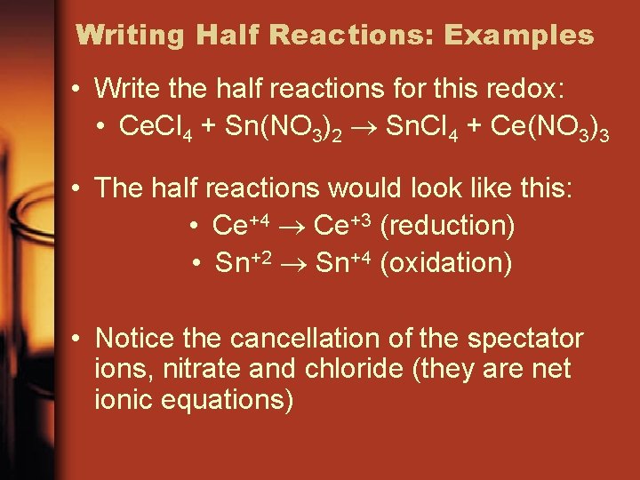 Writing Half Reactions: Examples • Write the half reactions for this redox: • Ce.