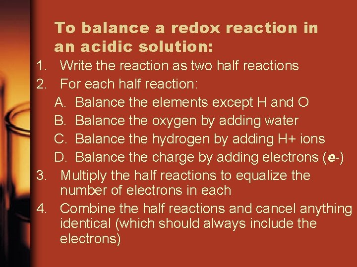 To balance a redox reaction in an acidic solution: 1. Write the reaction as