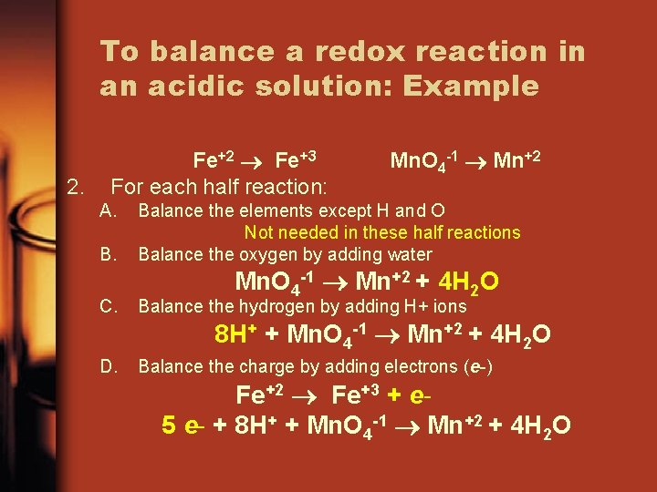 To balance a redox reaction in an acidic solution: Example 2. Fe+2 Fe+3 For