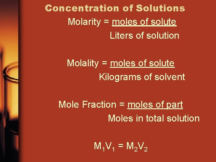 Concentration of Solutions Molarity = moles of solute Liters of solution Molality = moles