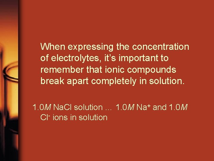 When expressing the concentration of electrolytes, it’s important to remember that ionic compounds break