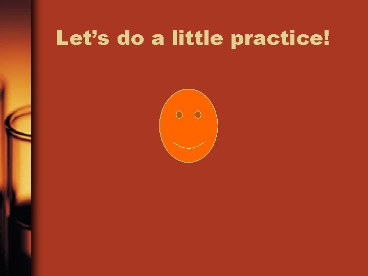 Let’s do a little practice! 