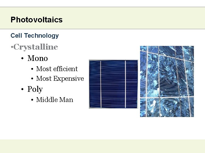 Photovoltaics Cell Technology • Crystalline • Mono • Most efficient • Most Expensive •