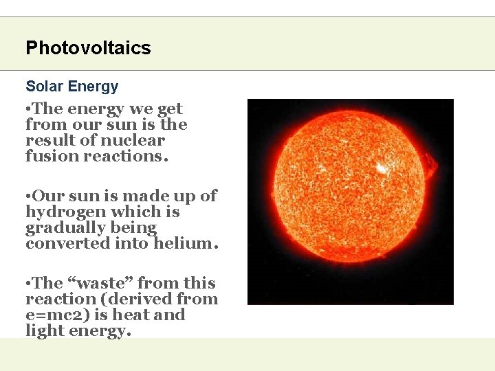 Photovoltaics Solar Energy • The energy we get from our sun is the result
