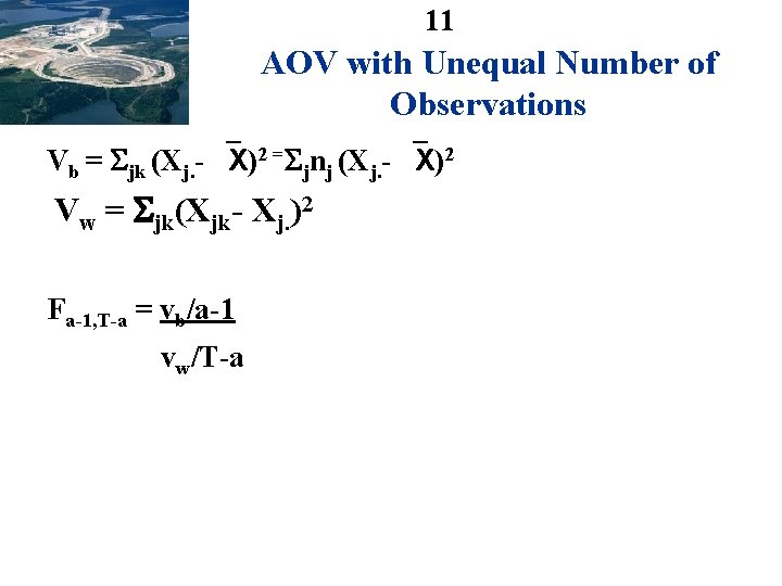 11 AOV with Unequal Number of Observations Vb = jk (Xj. - X)2 =