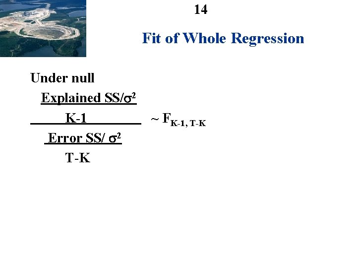 14 Fit of Whole Regression Under null Explained SS/ 2 K-1 Error SS/ 2