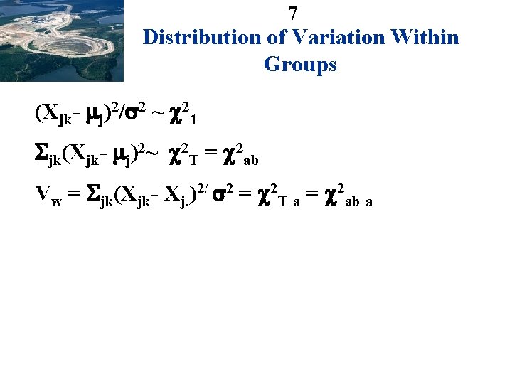 7 Distribution of Variation Within Groups (Xjk- j)2/ 2 ~ 21 jk(Xjk- j)2~ 2