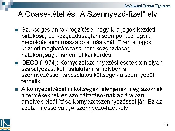 Széchenyi István Egyetem A Coase-tétel és „A Szennyező-fizet” elv n n n Szükséges annak