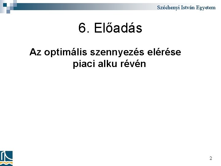 Széchenyi István Egyetem 6. Előadás Az optimális szennyezés elérése piaci alku révén 2 