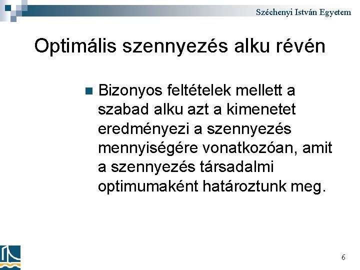 Széchenyi István Egyetem Optimális szennyezés alku révén n Bizonyos feltételek mellett a szabad alku