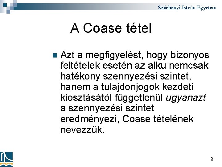 Széchenyi István Egyetem A Coase tétel n Azt a megfigyelést, hogy bizonyos feltételek esetén