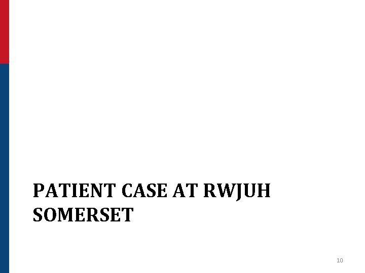 PATIENT CASE AT RWJUH SOMERSET 10 