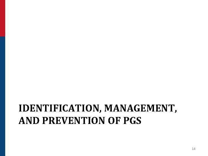IDENTIFICATION, MANAGEMENT, AND PREVENTION OF PGS 14 