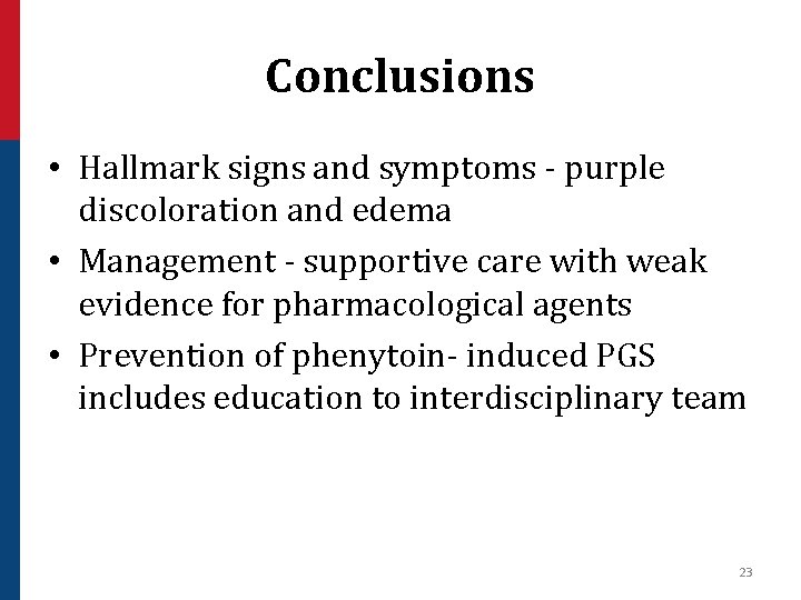 Conclusions • Hallmark signs and symptoms - purple discoloration and edema • Management -