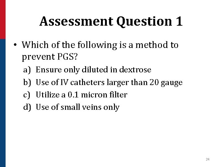 Assessment Question 1 • Which of the following is a method to prevent PGS?