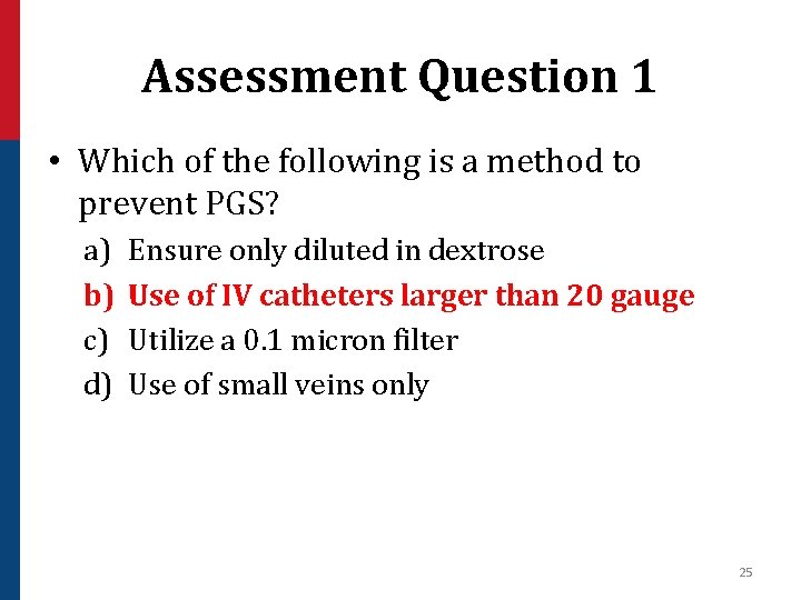 Assessment Question 1 • Which of the following is a method to prevent PGS?