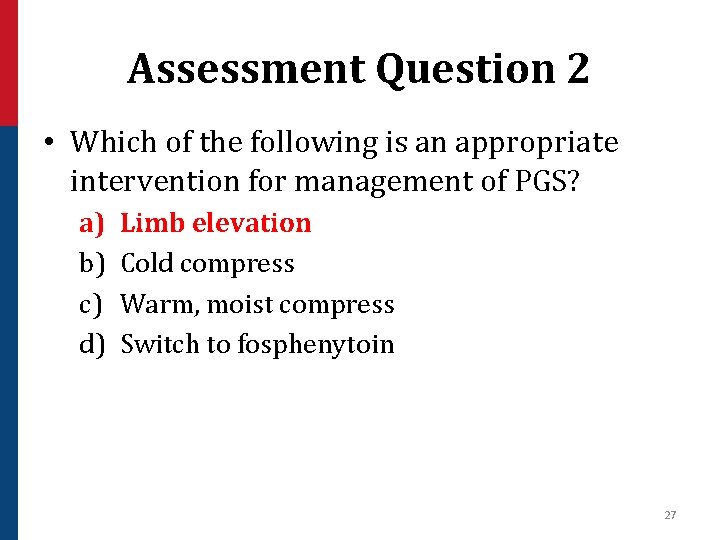 Assessment Question 2 • Which of the following is an appropriate intervention for management
